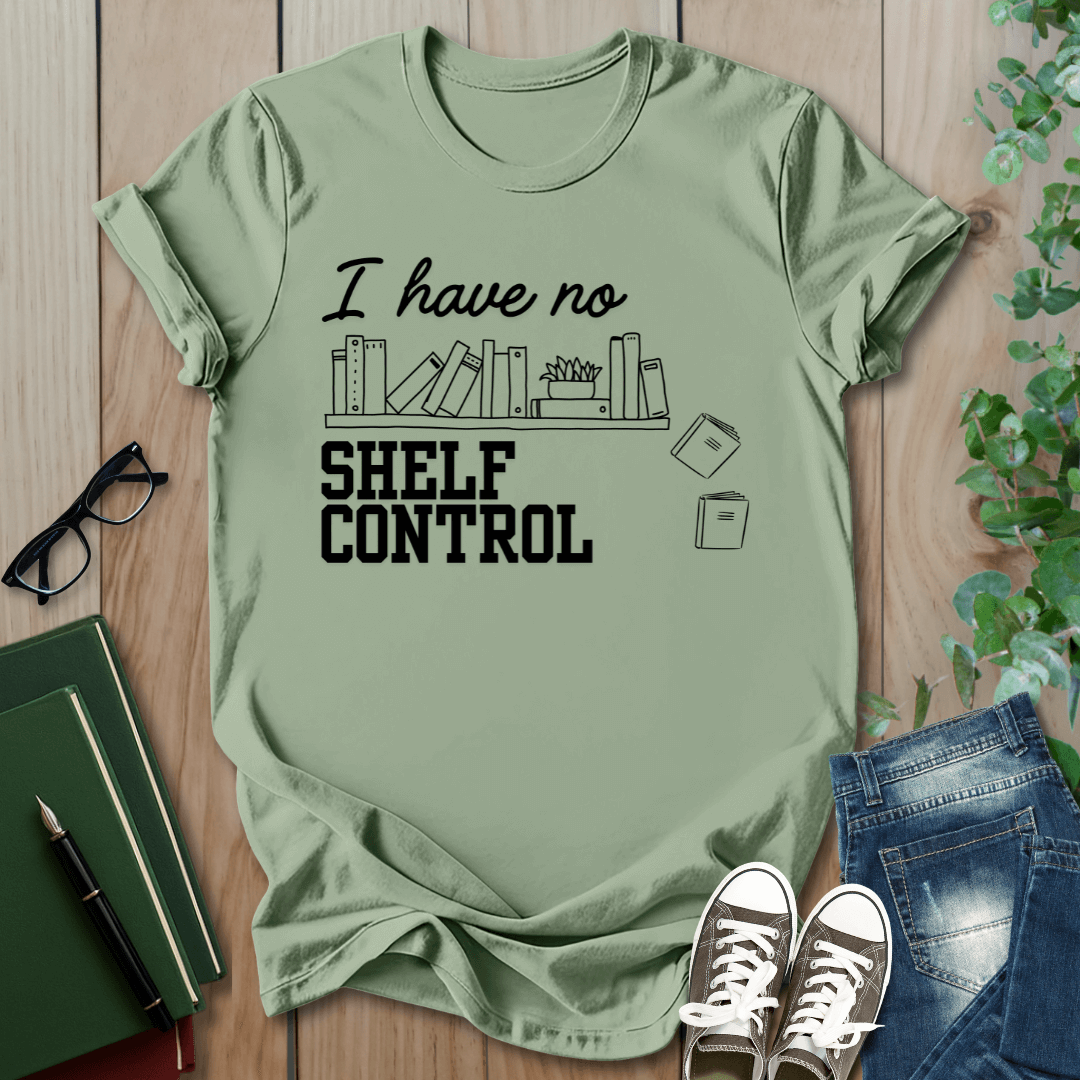 I Have No Shelf Control - T-Shirt