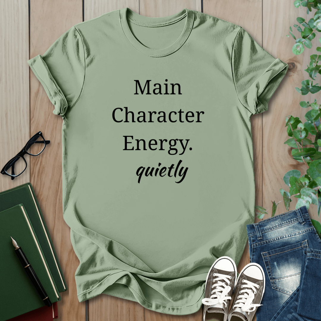 Main Character Energy, Quietly - T-Shirt
