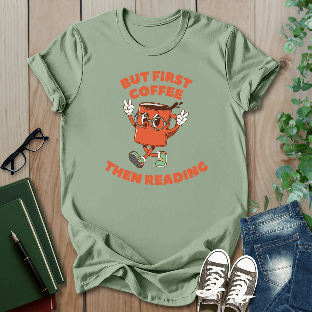 But First Coffee, Then Reading -  T-Shirt