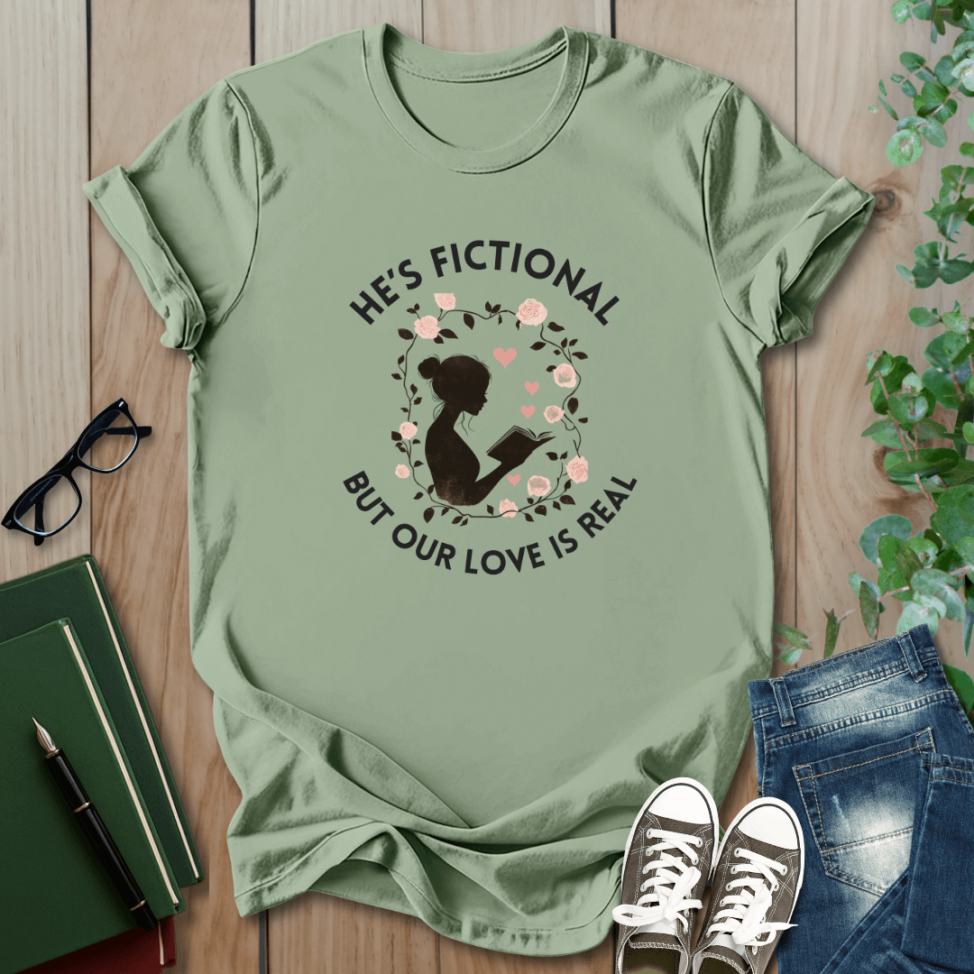 He's Fictional But Our Love Is Real - T-Shirt
