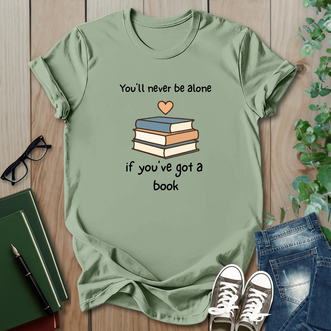 You'll Never Be Alone, If You've Got a Book - T-Shirt