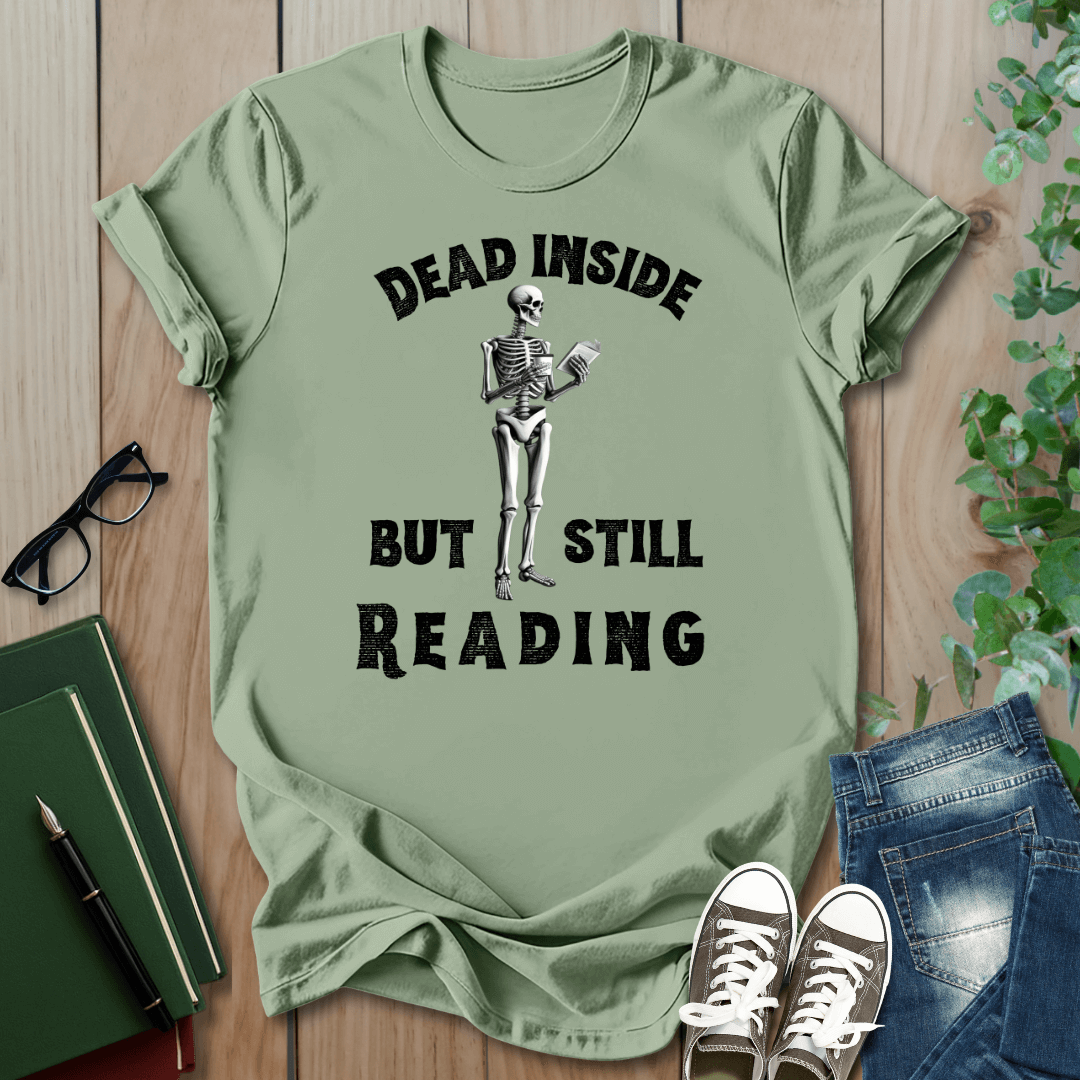 Dead Inside, But Still Reading - T-Shirt