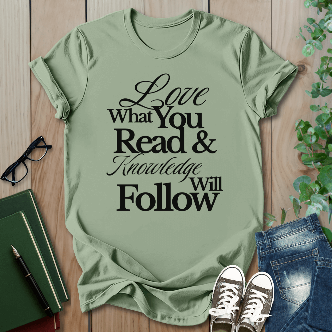 Love What You Read & Knowledge Will Follow - T-Shirt