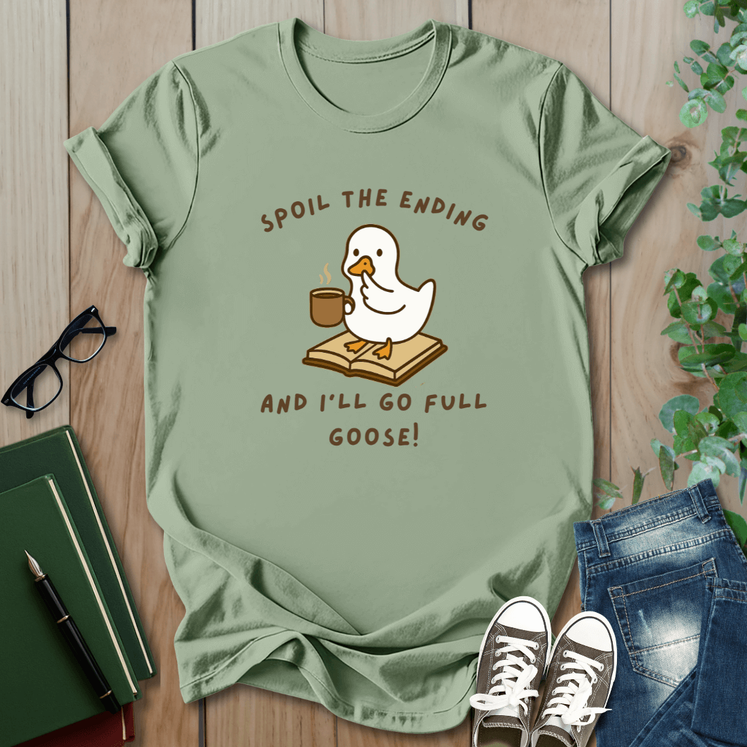 Spoil The Ending & I'll Go Full Goose!  - T-Shirt