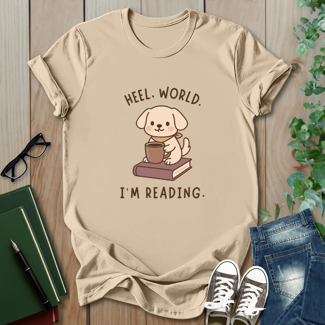 Heel, World. I'm Reading - T-Shirt