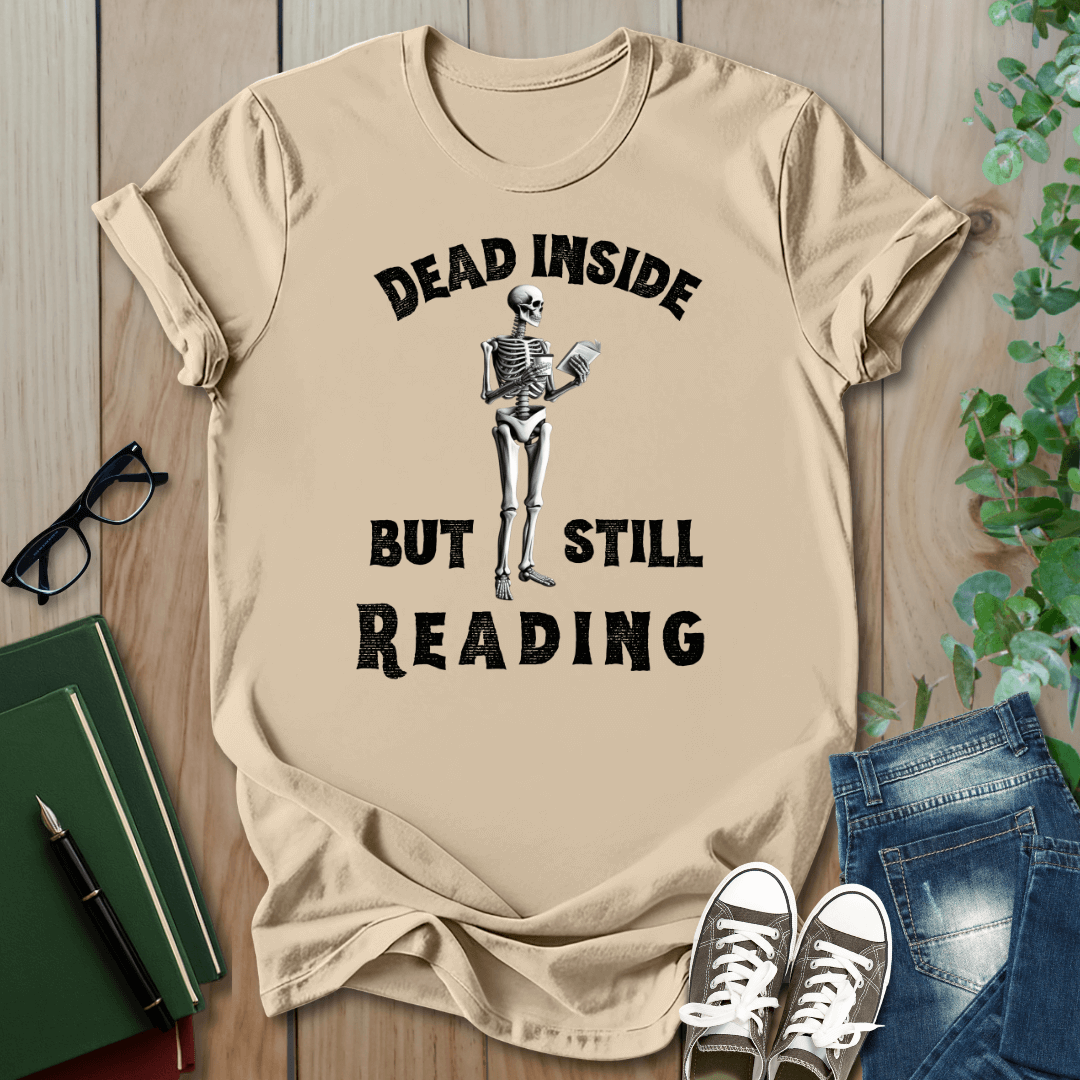 Dead Inside, But Still Reading - T-Shirt