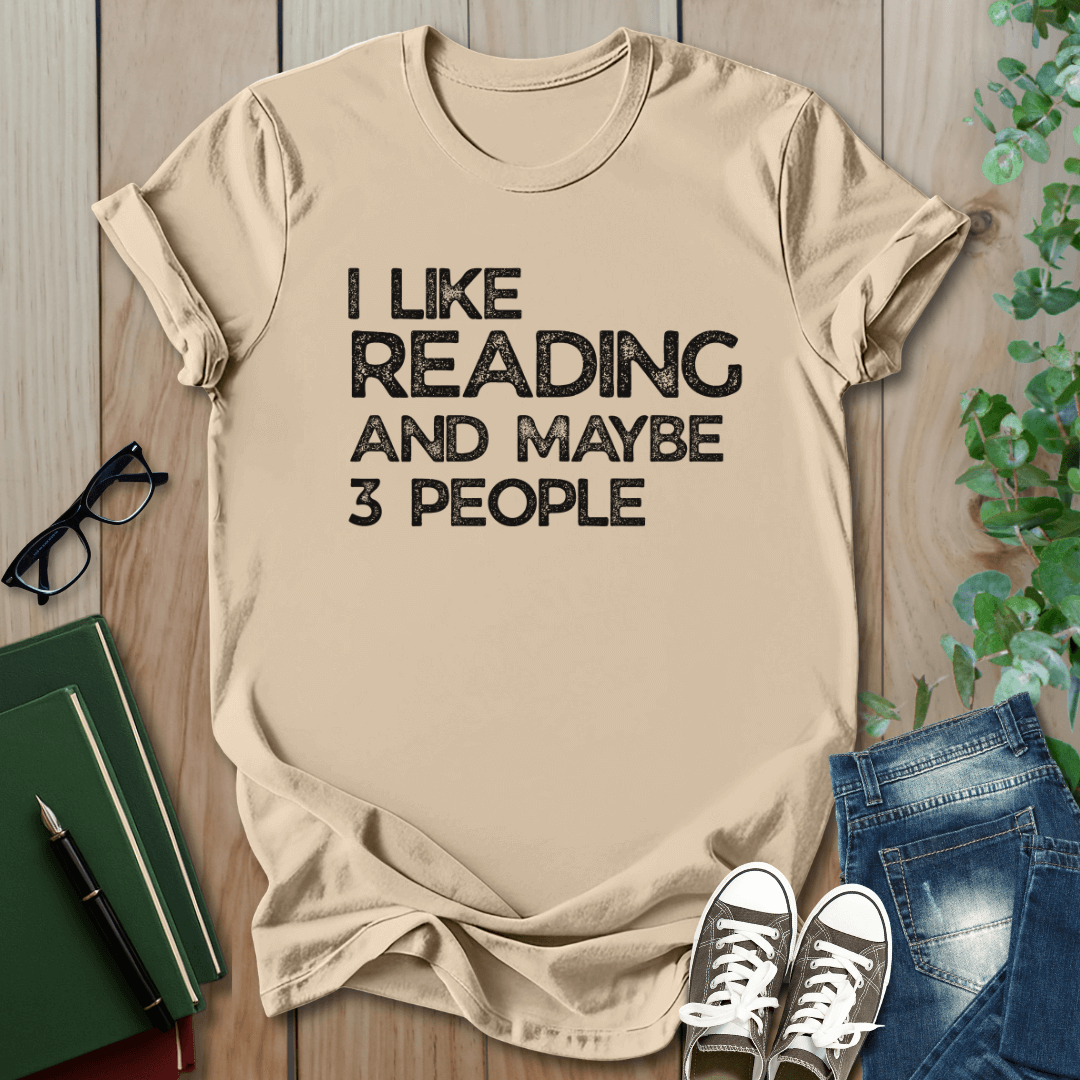I Like Reading And Maybe 3 People - T-Shirt