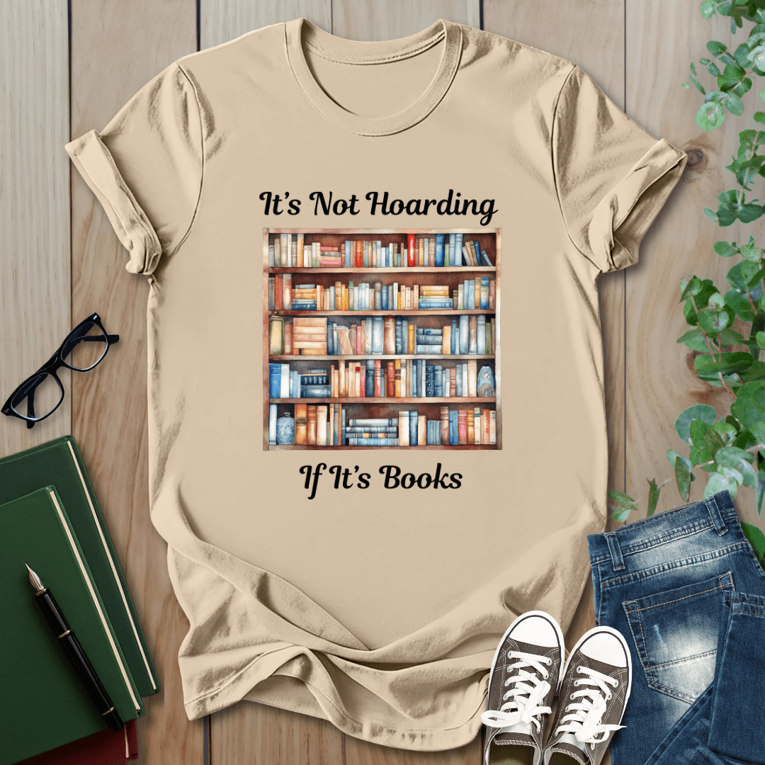It's Not Hoarding, if it's Books - T-Shirt