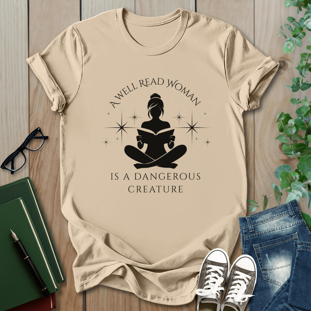 A Well Read Woman, is a Dangerous Creature - T-Shirt