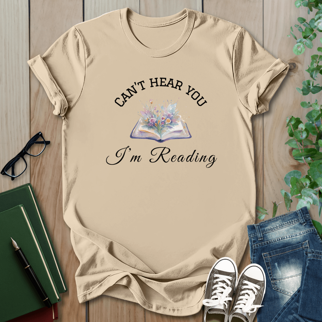 Can't Hear You I'm Reading - T-Shirt