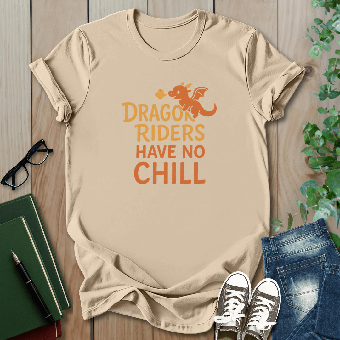 Dragon Riders Have No Chill - T-Shirt