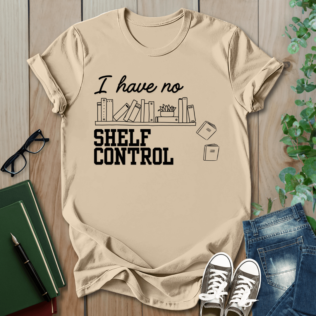 I Have No Shelf Control - T-Shirt