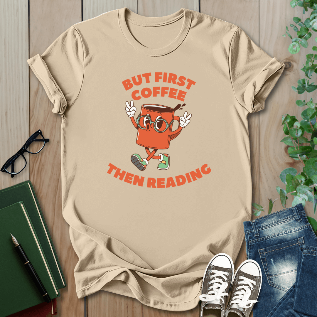 But First Coffee, Then Reading -  T-Shirt