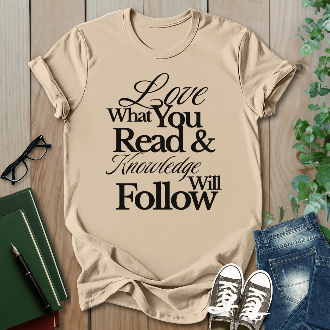 Love What You Read & Knowledge Will Follow - T-Shirt