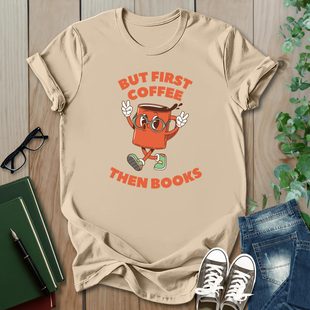 But First Coffee, Then Books -  T-Shirt