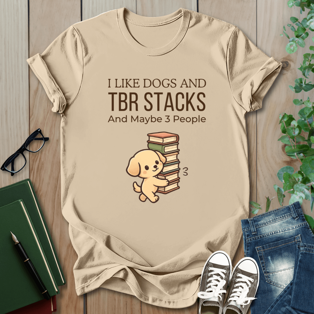 I Like Dogs and TBR Stacks and Maybe 3 People - T-Shirt