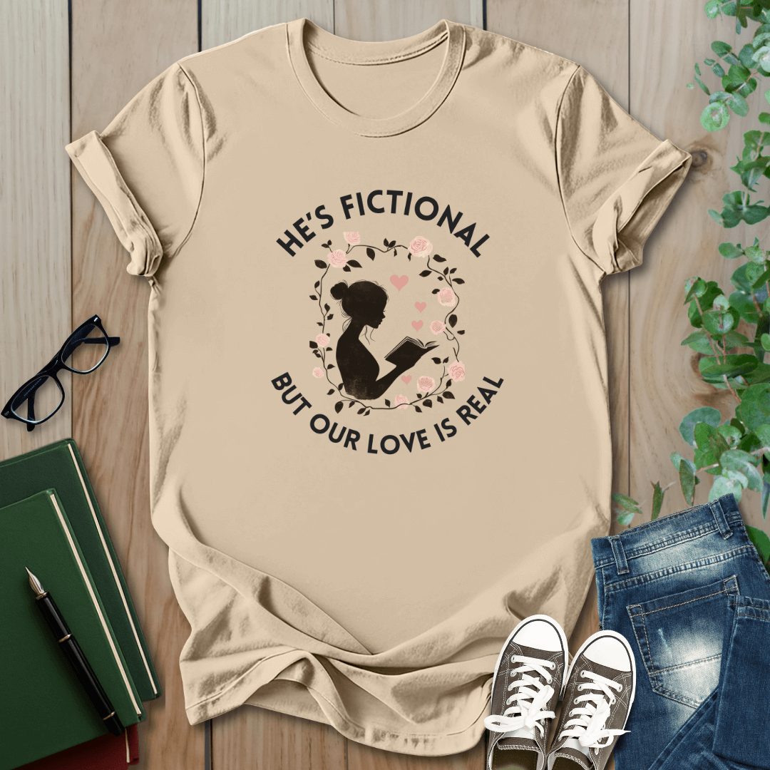 He's Fictional But Our Love Is Real - T-Shirt
