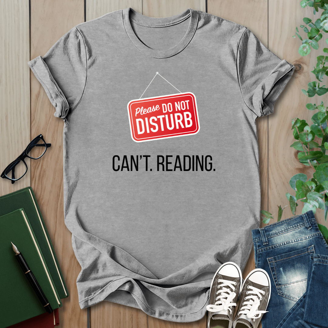 Please Do Not Disturb, Can't. Reading. - T-Shirt