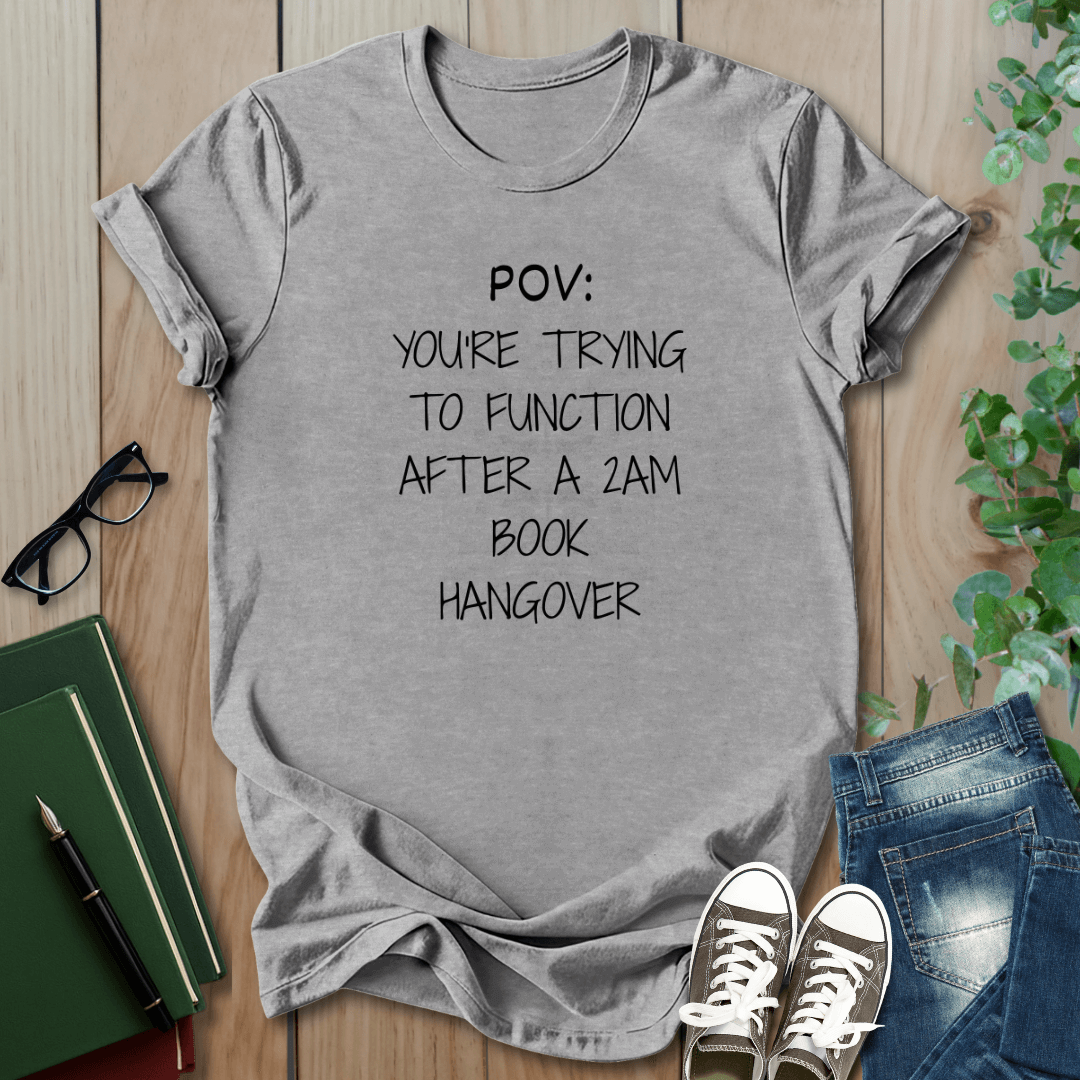 POV: Trying to Function After a 2am Book Hangover - T-Shirt
