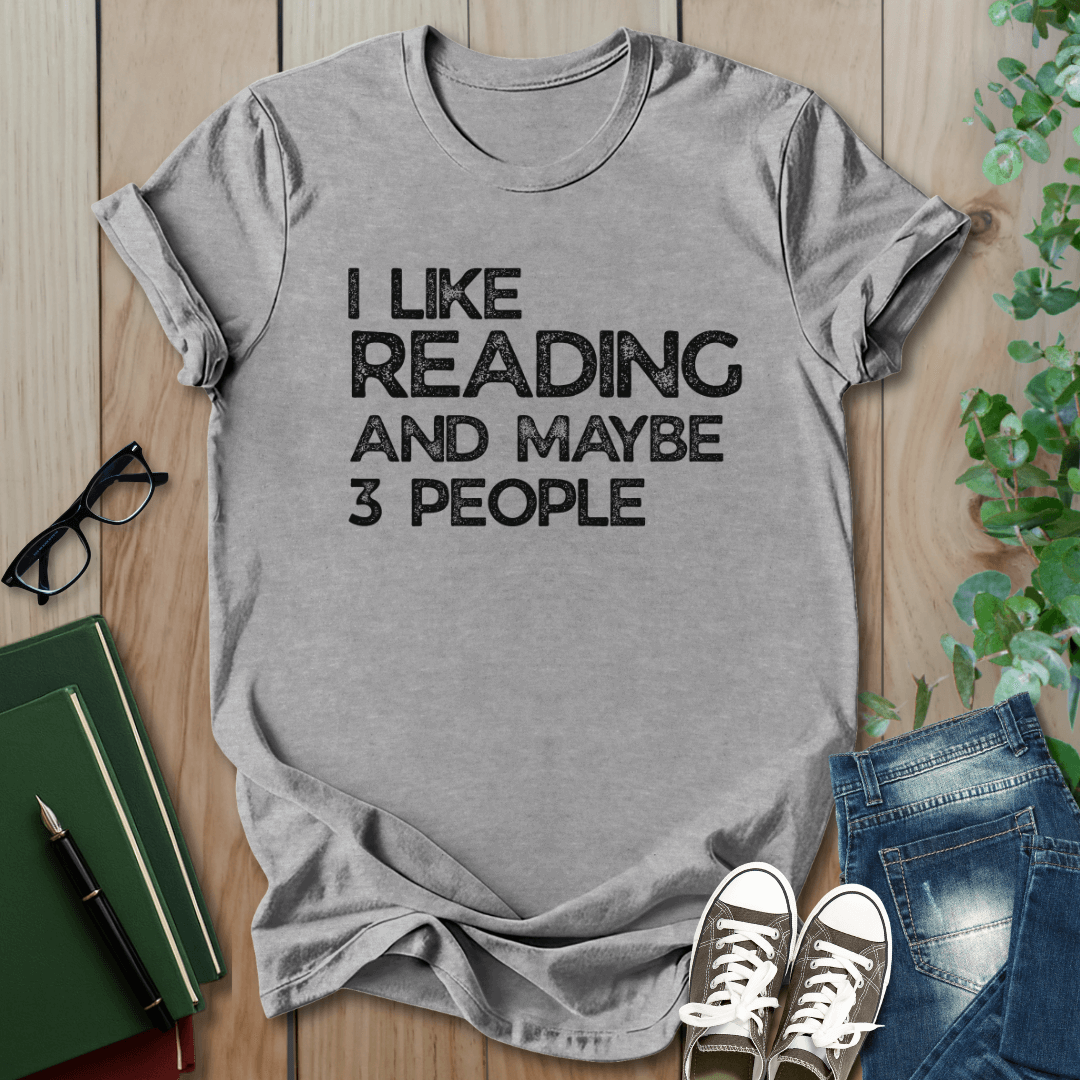 I Like Reading And Maybe 3 People - T-Shirt