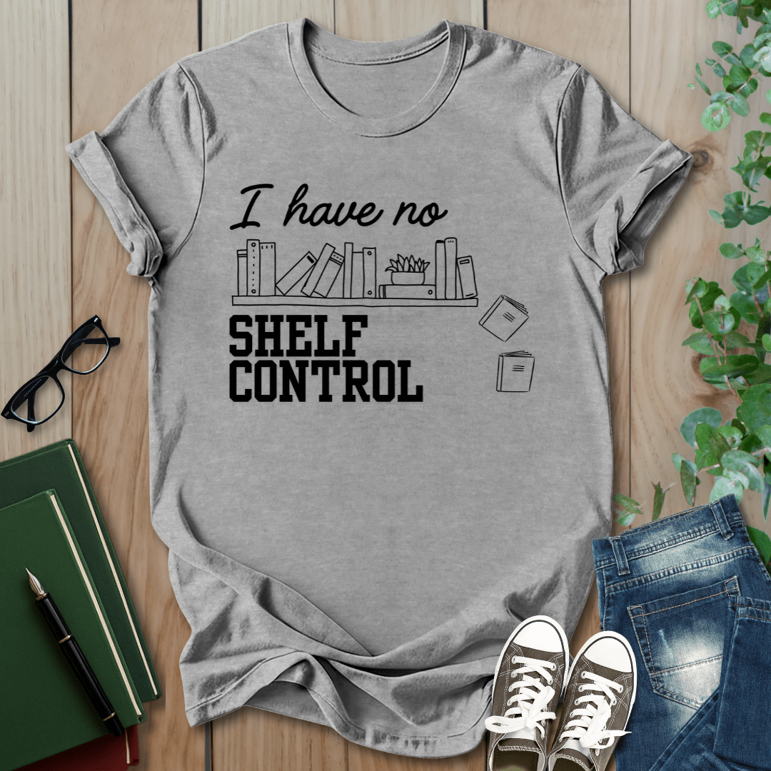 I Have No Shelf Control - T-Shirt