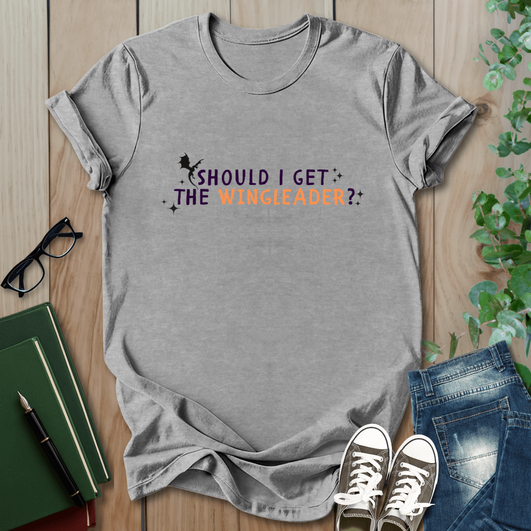 Should I Get A Wingleader? - T-Shirt