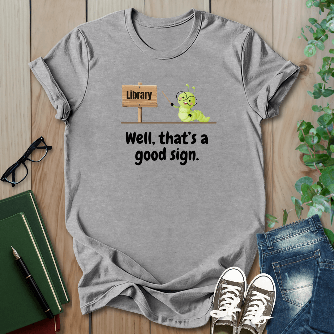Library, That's a Good Sign - T-Shirt