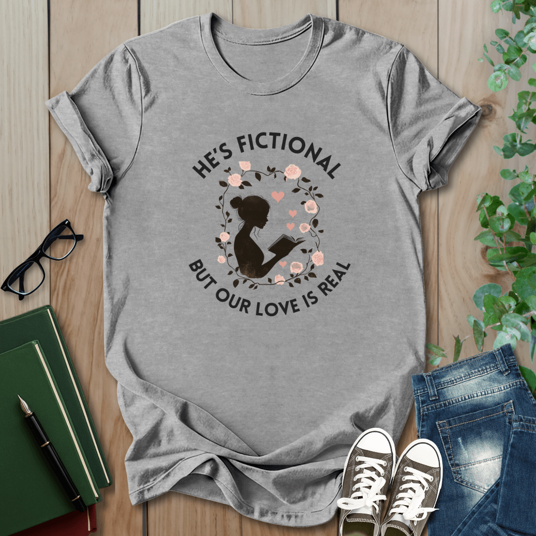 He's Fictional But Our Love Is Real - T-Shirt