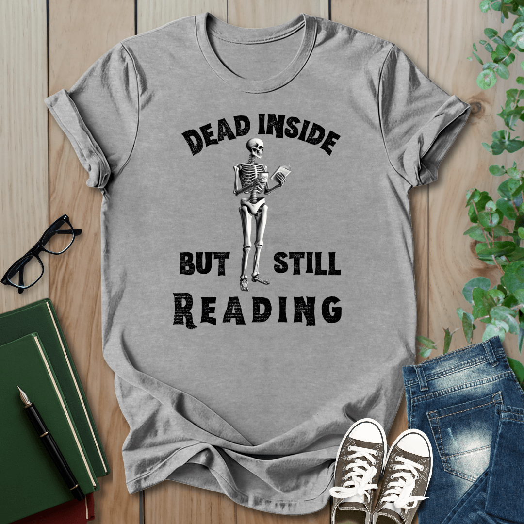 Dead Inside, But Still Reading - T-Shirt