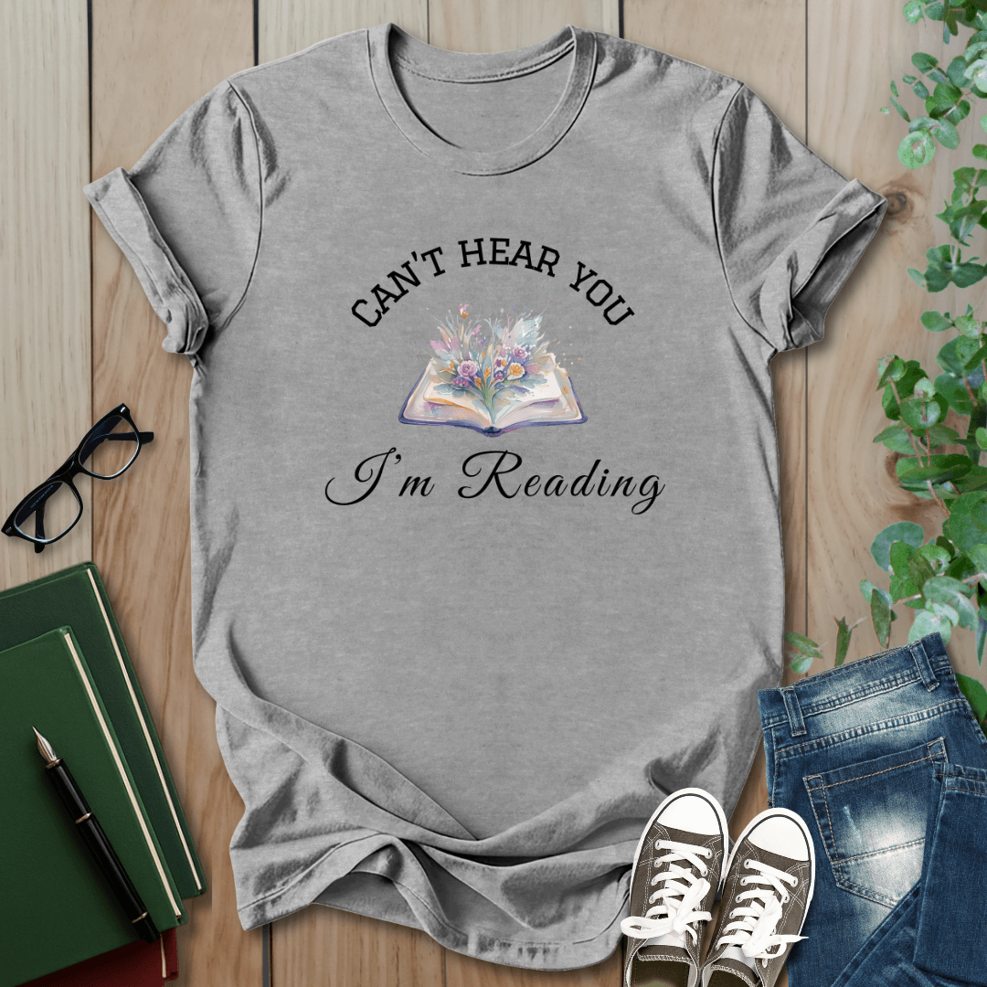 Can't Hear You I'm Reading - T-Shirt