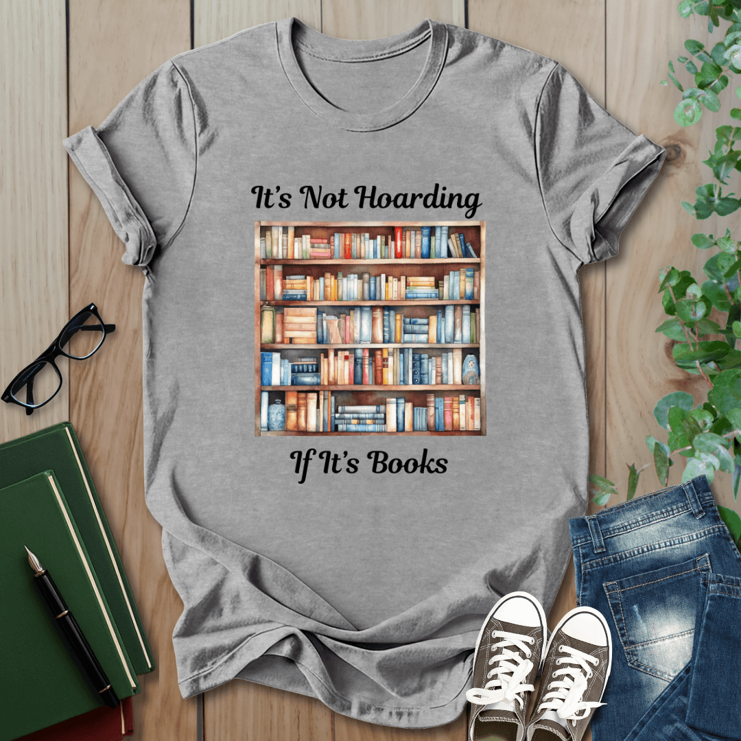 It's Not Hoarding, if it's Books - T-Shirt