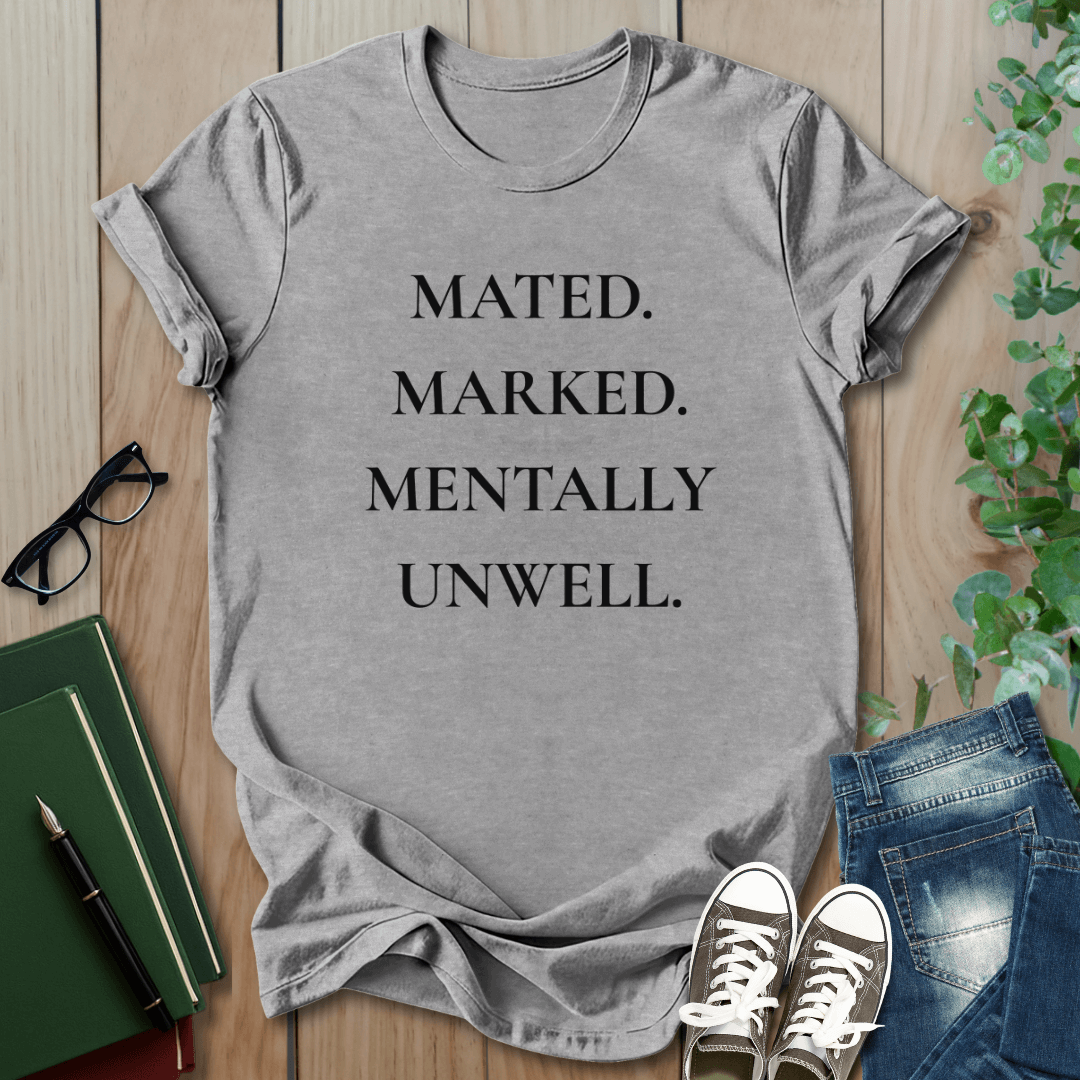 Romantasy, Marked. Mated. Mentally Unwell. - T-Shirt