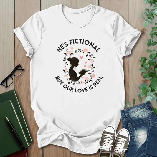 He's Fictional But Our Love Is Real - T-Shirt