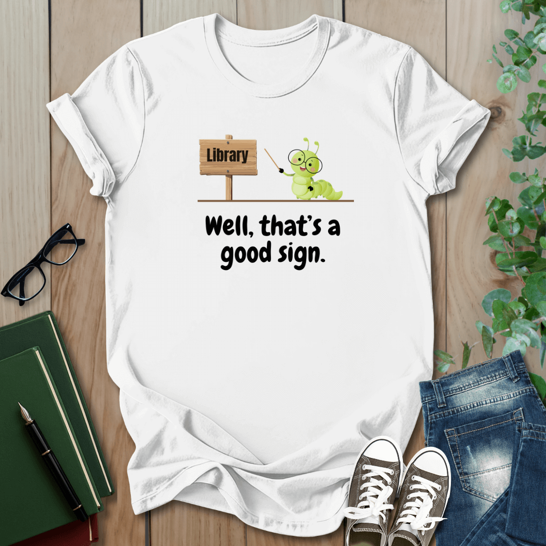 Library, That's a Good Sign - T-Shirt