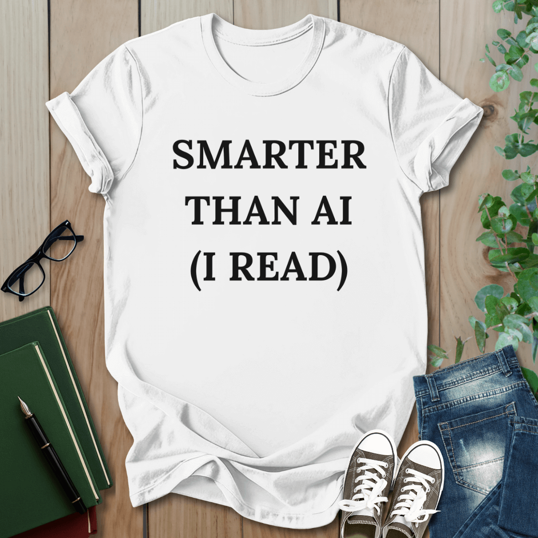 Smarter Than AI, I Read - T-Shirt