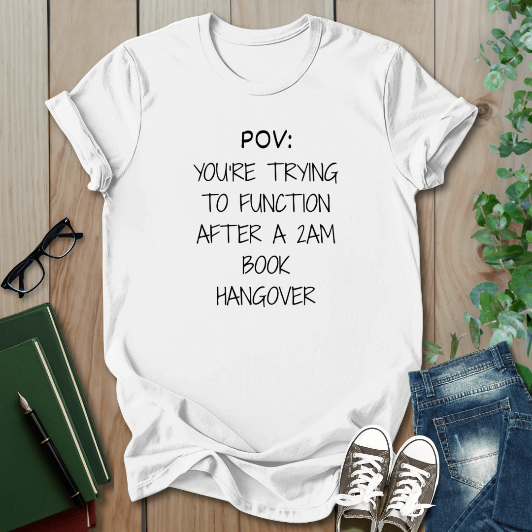 POV: Trying to Function After a 2am Book Hangover - T-Shirt