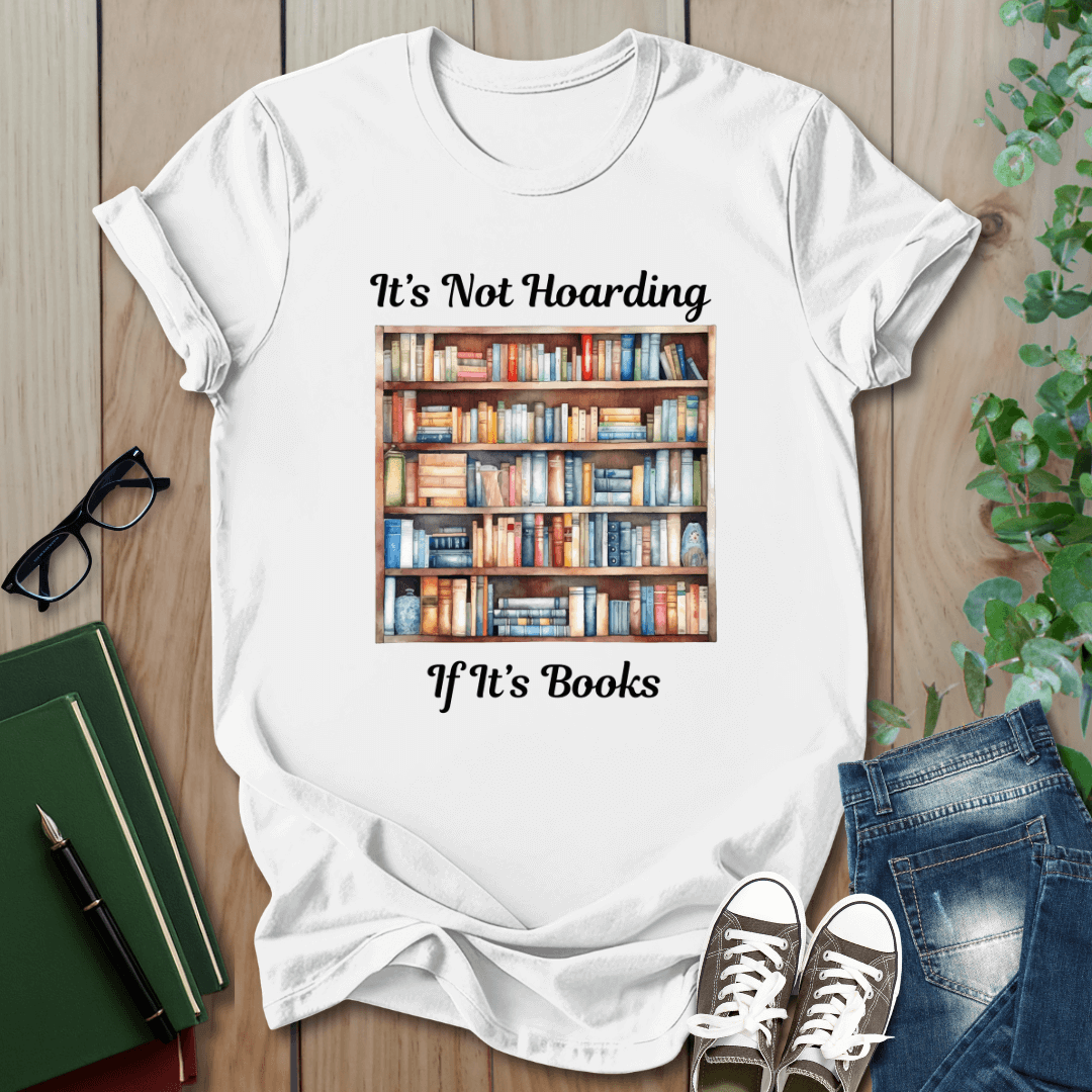 It's Not Hoarding, if it's Books - T-Shirt