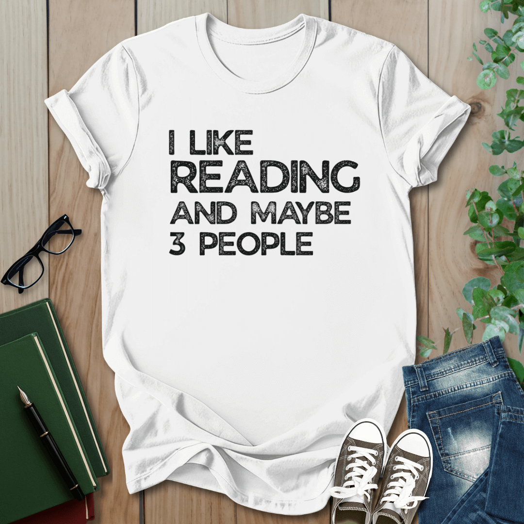 I Like Reading And Maybe 3 People - T-Shirt