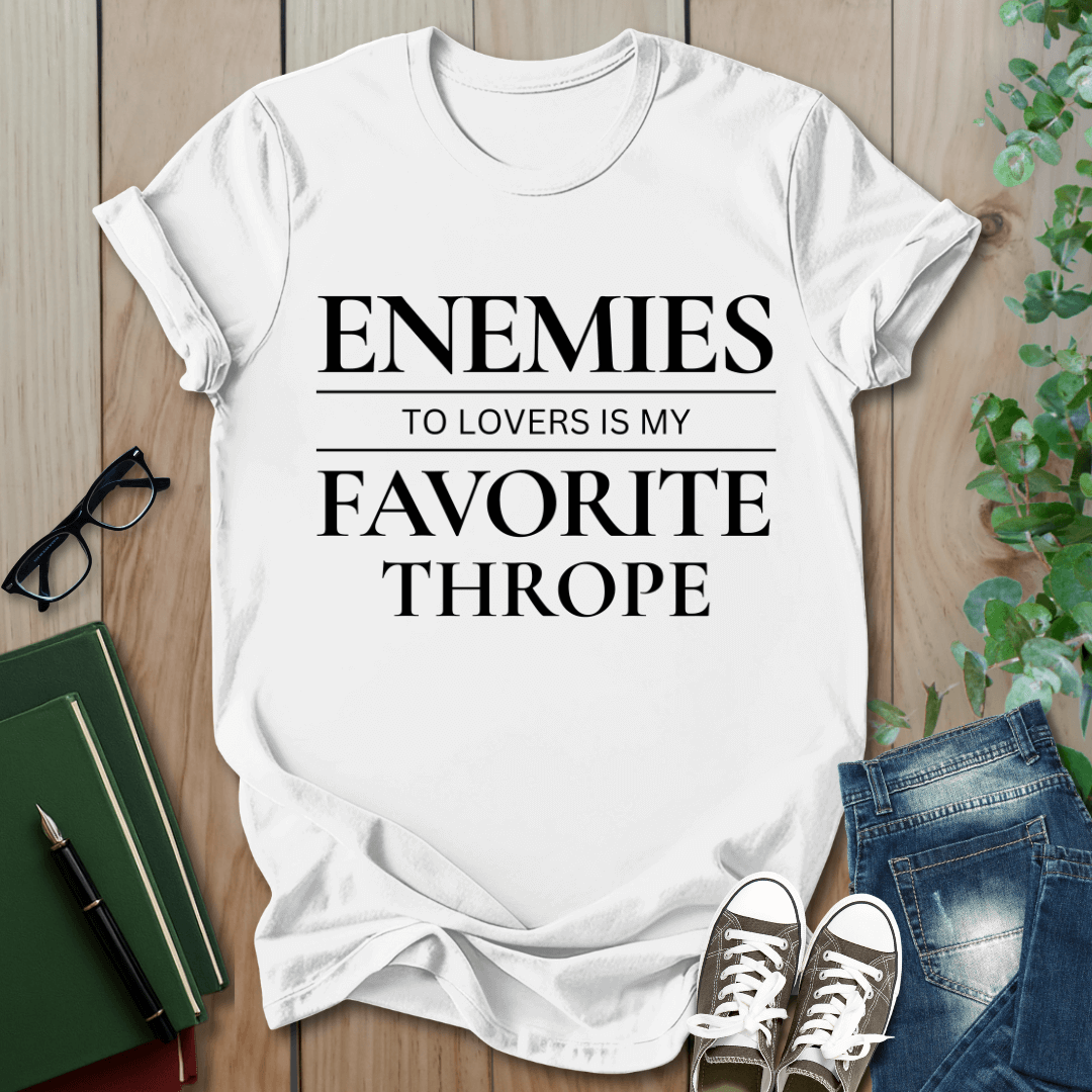 Enemies To Lovers Is My Favorite Thrope- T-Shirt