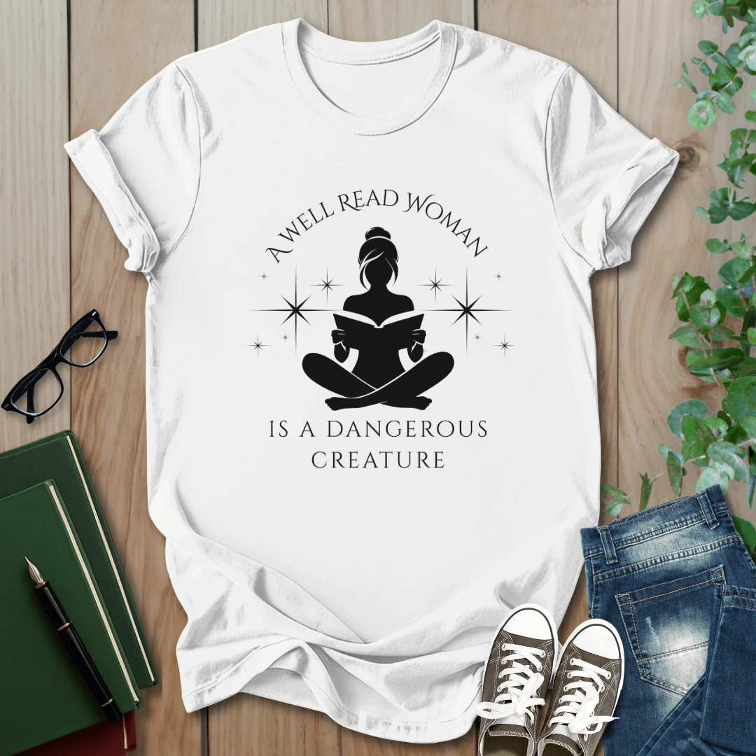 A Well Read Woman, is a Dangerous Creature - T-Shirt