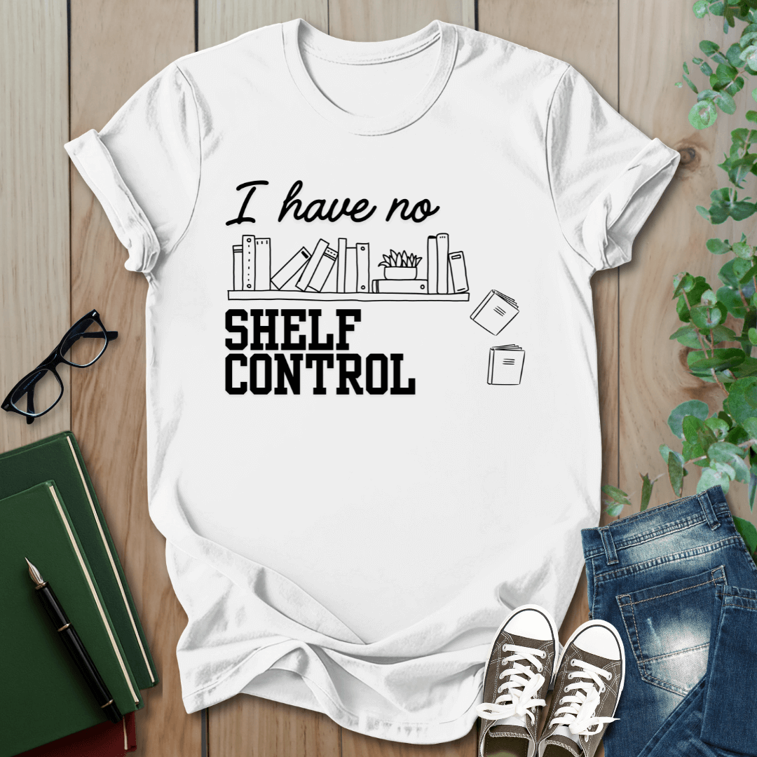I Have No Shelf Control - T-Shirt