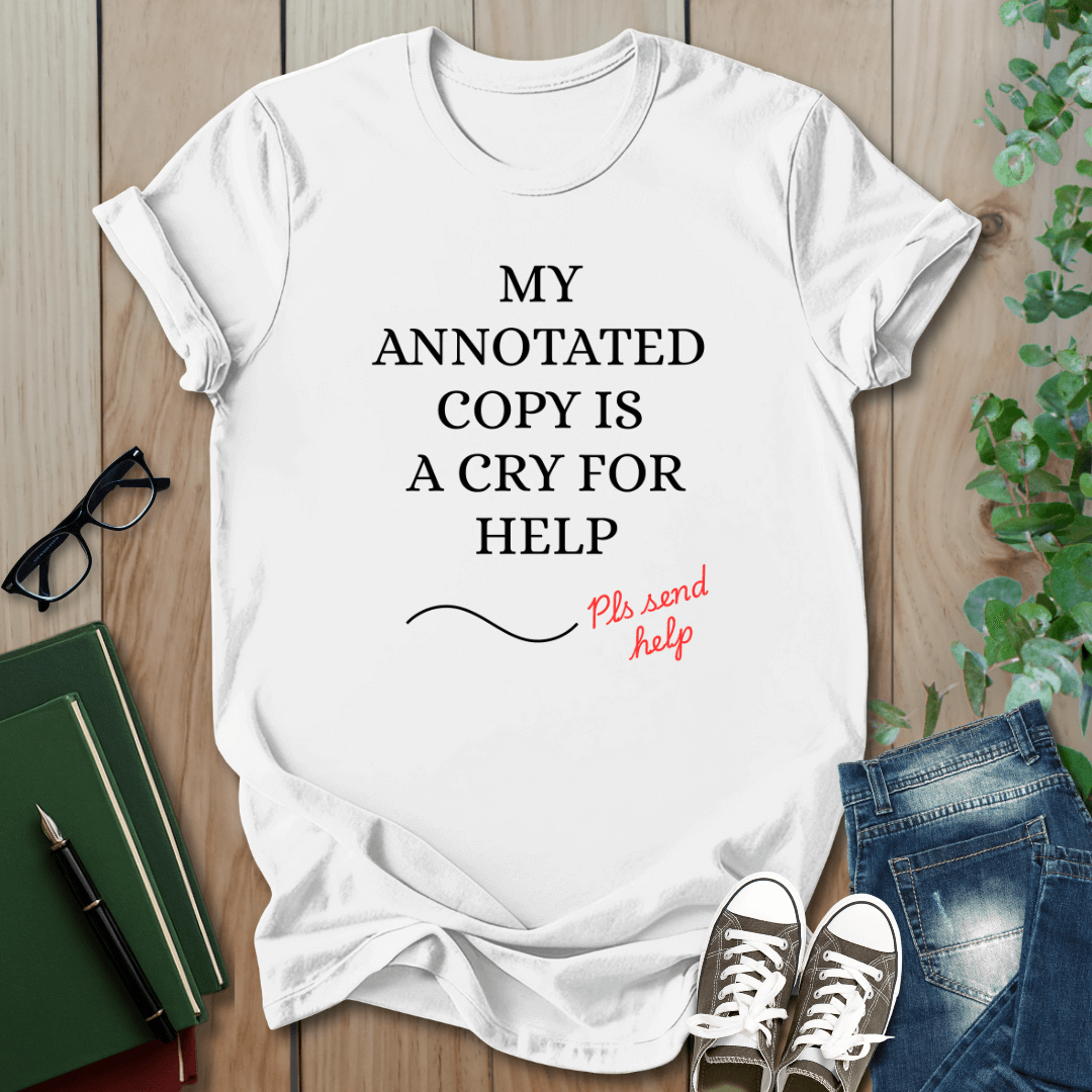 My Annotated Copy is a Cry For Help - T-Shirt