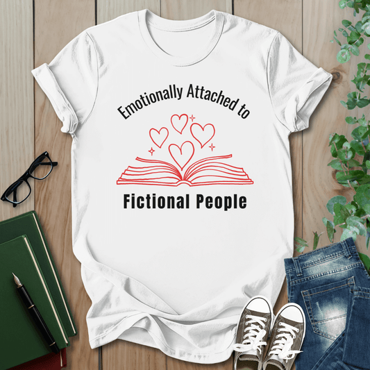 Emotionally Attached to Fictional People - T-Shirt