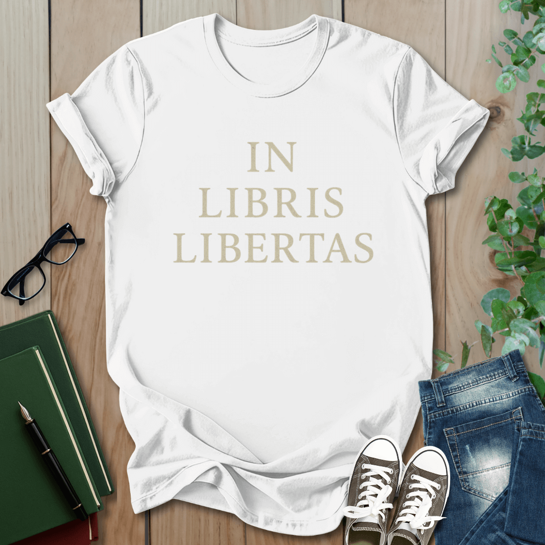 In Libris Libertas (In Books, There Is Freedom) - T-Shirt
