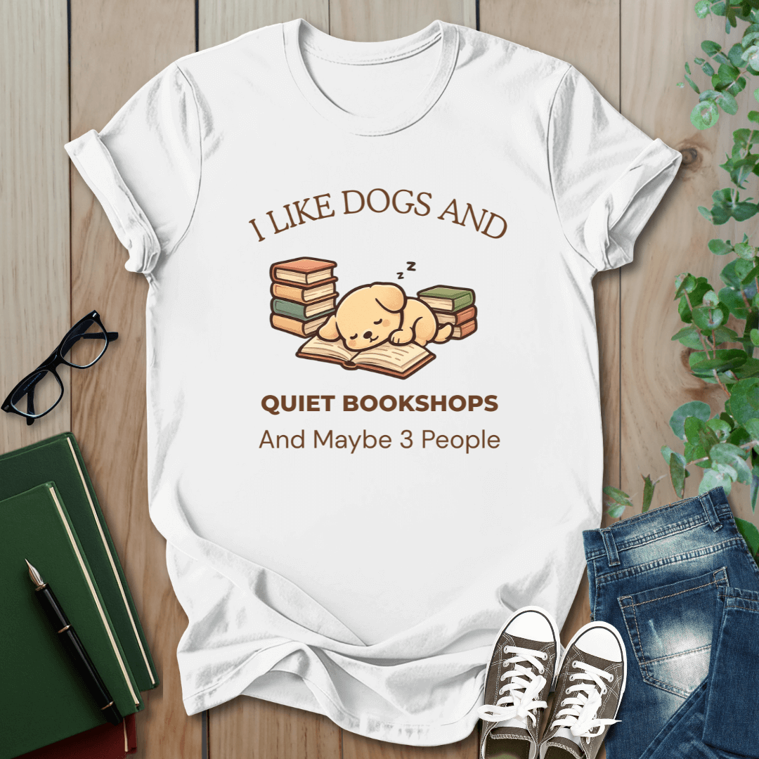 I Like Dogs and Quiet Bookshops and Maybe 3 People - T-Shirt