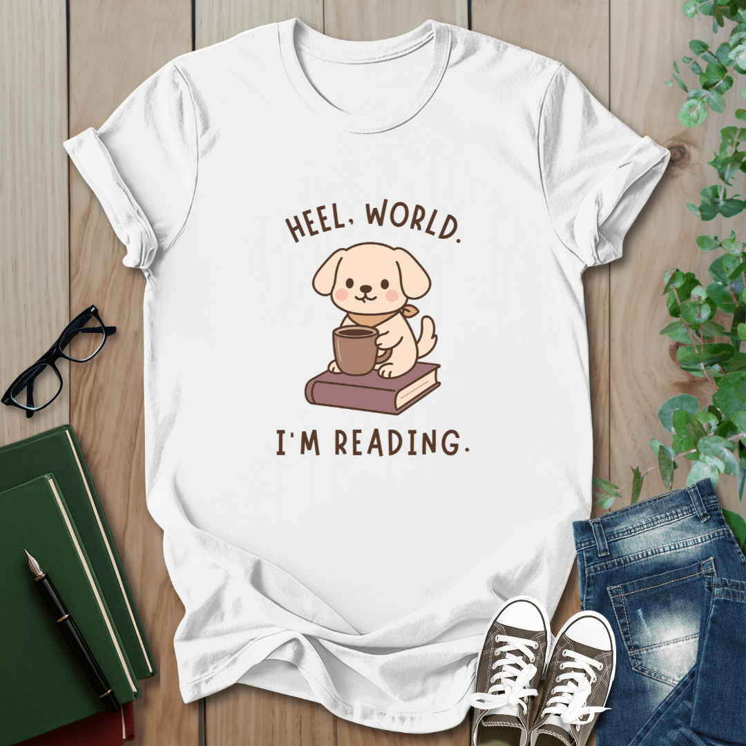 Heel, World. I'm Reading - T-Shirt