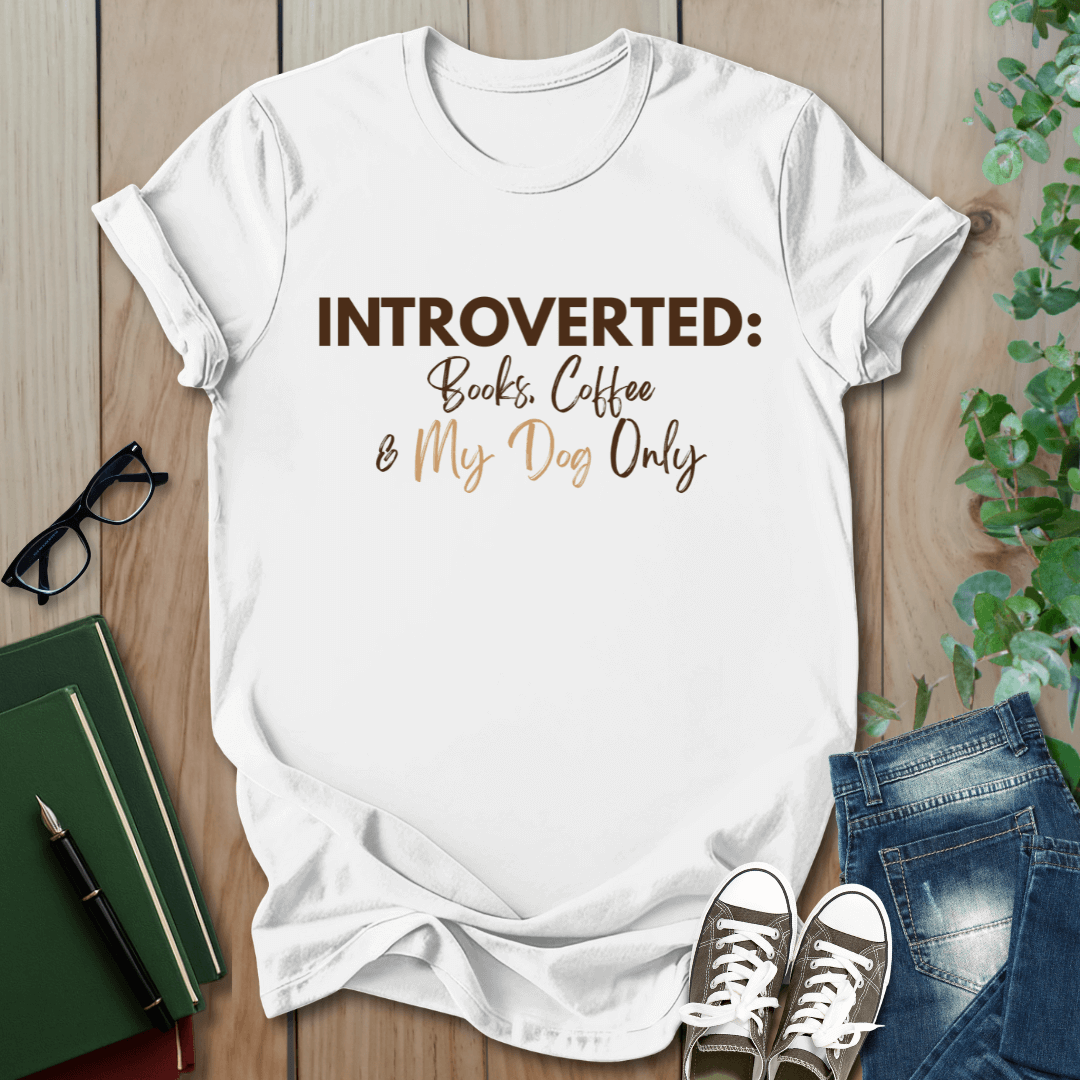 Introverted: Books, Coffee & My Dog Only - T-Shirt