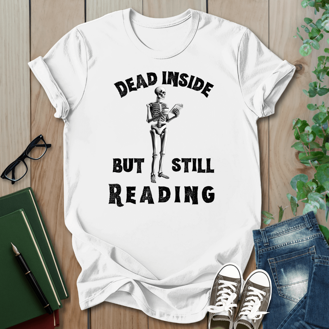 Dead Inside, But Still Reading - T-Shirt